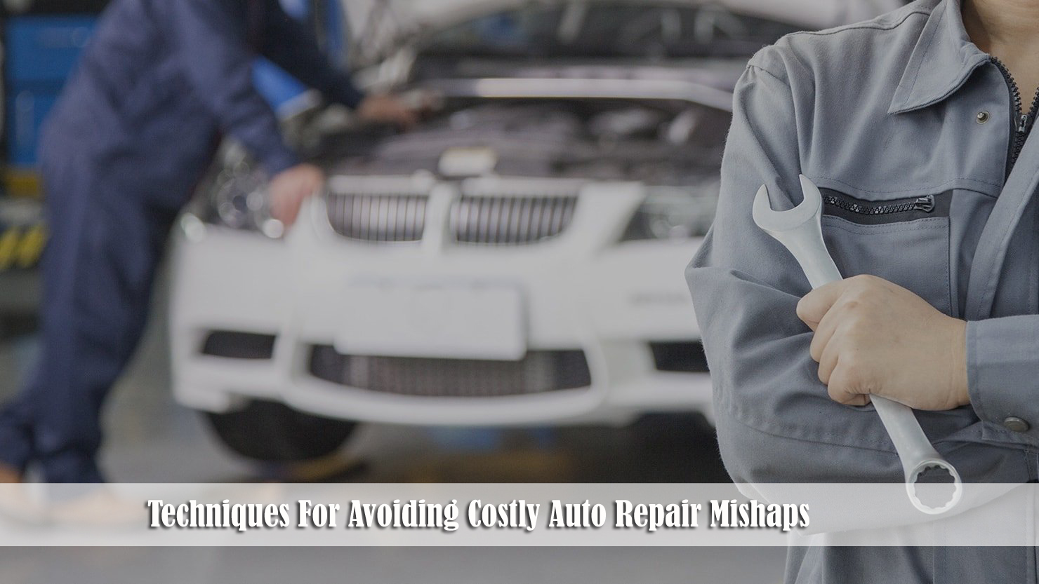 Techniques For Avoiding Costly Auto Repair Mishaps